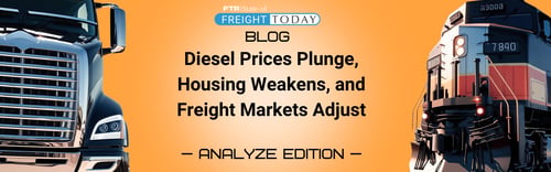 Diesel Prices Plunge, Housing Weakens, and Freight Markets Adjust