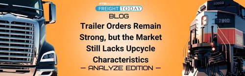 Trailer Orders Remain Strong, but the Market Still Lacks Upcycle Characteristics