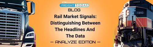 Rail Market Signals: Distinguishing Between The Headlines And The Data