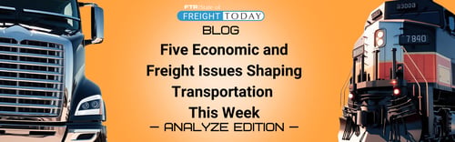 Five Economic and Freight Issues Shaping Transportation This Week