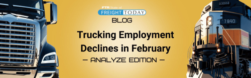 Trucking Employment Declines in February; Revisions Show Industry Returning to Pre-Pandemic Levels