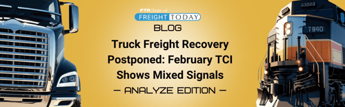 Truck Freight Recovery Postponed: February TCI Shows Mixed Signals